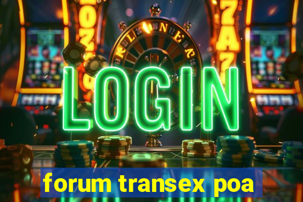 forum transex poa